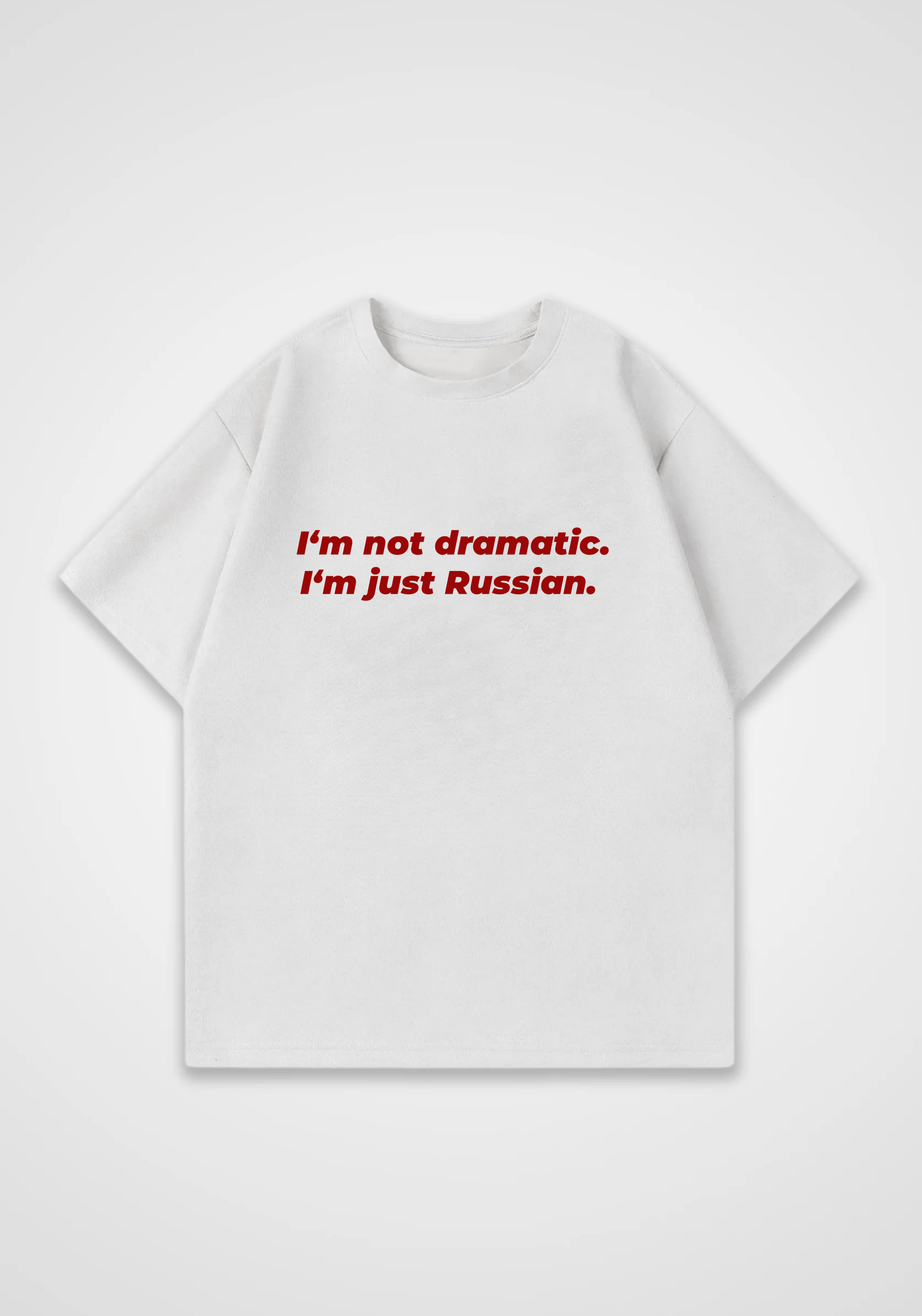 Im not dramatic Oversized Shirt - White Front (Designed)