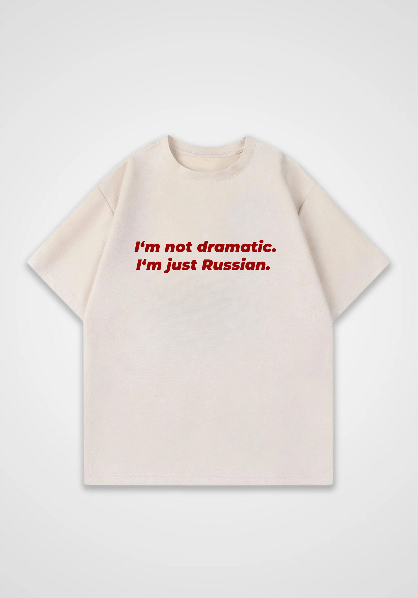 Im not dramatic Oversized Shirt - Beige Front (Designed)